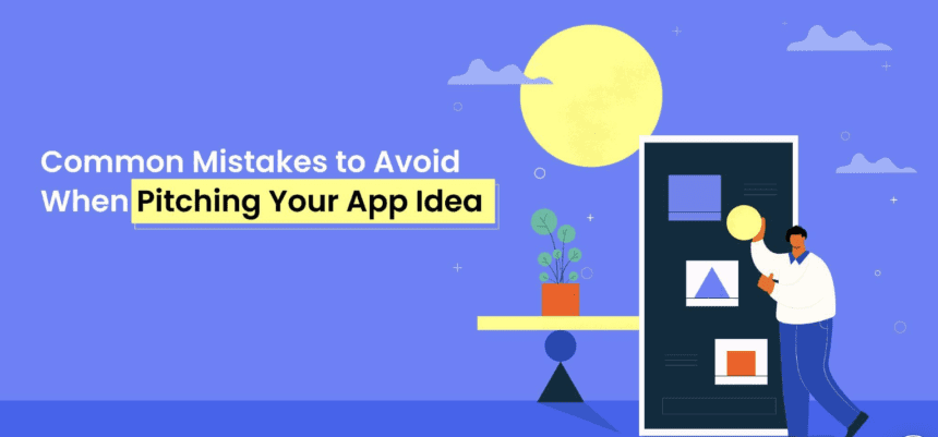 Common Mistakes to Avoid When Pitching Your App Idea